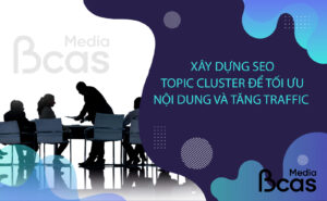 xay-dung-seo-topic-cluster-de-toi-uu-noi-dung-tang-traffic
